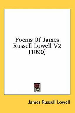 Poems of James Russell Lowell V2