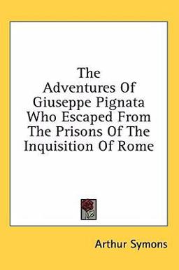 The Adventures of Giuseppe Pignata Who Escaped from the Prisons of the Inquisition of Rome