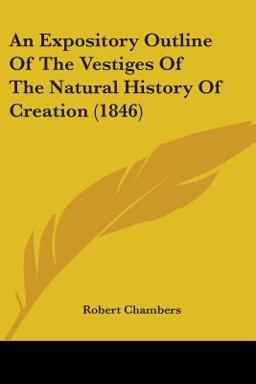 An Expository Outline of the Vestiges of the Natural History of Creation