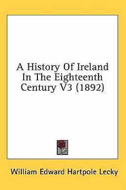 A History of Ireland in the Eighteenth Century V3