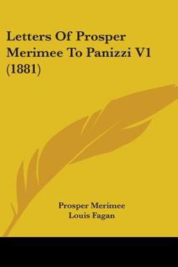Letters of Prosper Merimee to Panizzi V1