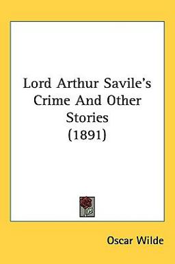 Lord Arthur Savileæs Crime and Other Stories