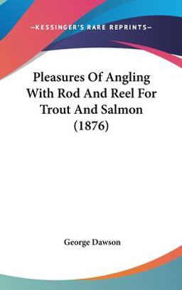 Pleasures of Angling with Rod and Reel for Trout and Salmon