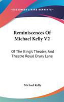 Reminiscences of Michael Kelly V2