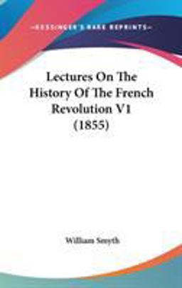 Lectures on the History of the French Revolution V1