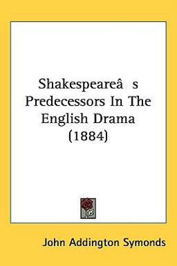 Shakespeare's Predecessors in the English Dram
