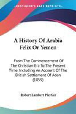 A History of Arabia Felix or Yemen A History of Arabia Felix or Yemen