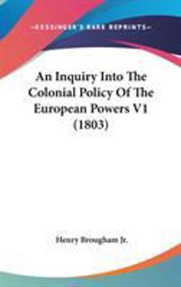 An Inquiry into the Colonial Policy of the European Powers V1