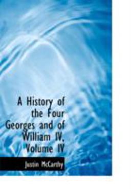 A History of the Four Georges and of William IV, Volume IV