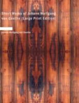 Short Works of Johann Wolfgang Von Goethe