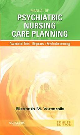 Manual of Psychiatric Nursing Care Planning Assessment Guides, Diagnoses, Psychopharmacology 4th 9781437717822 Front Cover