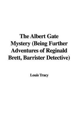 The Albert Gate Mystery (Being Further Adventures of Reginald Brett, Barrister Detective)