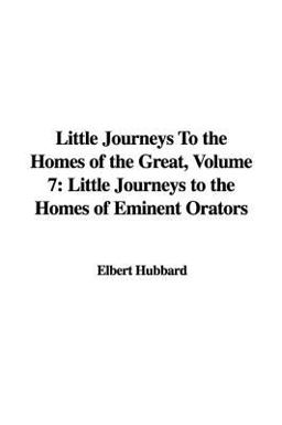 Little Journeys to the Homes of the Great, Volume 7