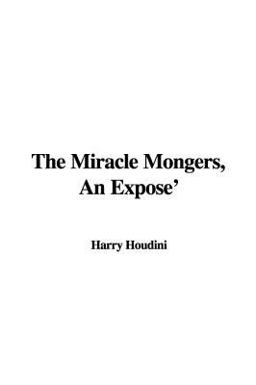 The Miracle Mongers, an Expose'