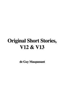 Original Short Stories, V12 and V13