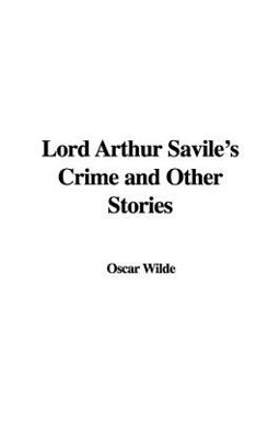 Lord Arthur Savile's Crime and Other Stories