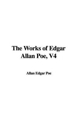 The Works of Edgar Allan Poe, V4