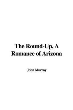The Round-up, a Romance of Arizon