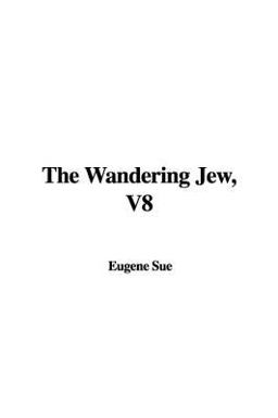 The Wandering Jew, V8 The Wandering Jew, V8