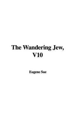 The Wandering Jew, V10 The Wandering Jew, V10