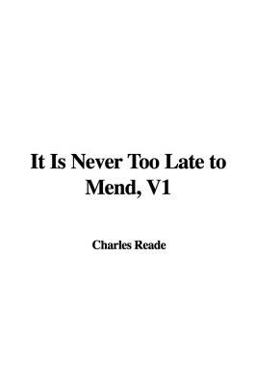It Is Never Too Late to Mend, V1