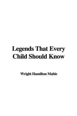 Legends That Every Child Should Know Legends That Every Child Should Know