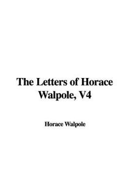 The Letters of Horace Walpole, 4th Earl of Orford