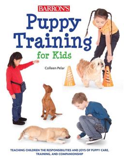 Puppy Training for Kids Teaching Children the Responsibilities and Joys of Puppy Care, Training, and Companionship  9781438000992 Front Cover