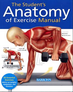 Student's Anatomy of Exercise Manual 50 Essential Exercises Including Weights, Stretches, and Cardio  9781438001135 Front Cover