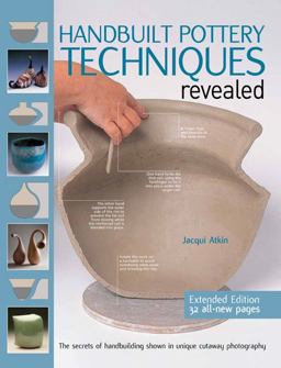 Handbuilt Pottery Techniques Revealed The Secrets of Handbuilding Shown in Unique Cutaway Photography 2nd 9781438001999 Front Cover