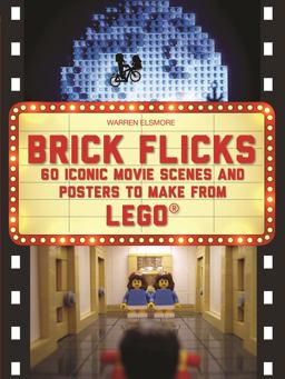 Brick Flicks 60 Iconic Movie Scenes and Posters Made from Lego  9781438005188 Front Cover