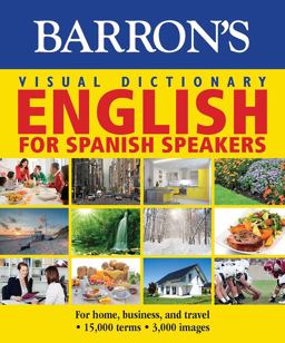 Visual Dictionary: English for Spanish Speakers: for Home, for Business, and Travel Ingles para Hispanohablantes 1st 2015 9781438006000 Front Cover