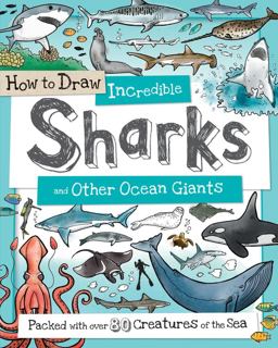 How to Draw Incredible Sharks and Other Ocean Giants