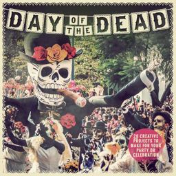 Day of the Dead 20 Creative Projects to Make for Your Party or Celebration  9781438011011 Front Cover