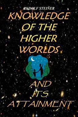 Knowledge of the Higher Worlds and Its Attainment