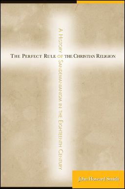 Perfect Rule of the Christian Religion A History of Sandemanianism in the Eighteenth Century  9781438425078 Front Cover