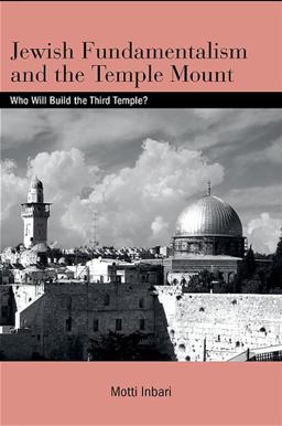 Jewish Fundamentalism and the Temple Mount Who Will Build the Third Temple?  9781438426242 Front Cover