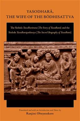 Yasodharï¿½, the Wife of the Bï¿½dhisat The Sinhala Yasodharavata (The Story of Yasodhara) and the Sinhala Yasodharapadanaya (The Sacred Biography of Yasodhara)  9781438428284 Front Cover