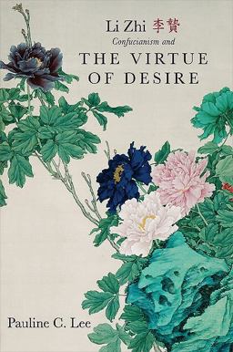 Li Zhi, Confucianism, and the Virtue of Desire  9781438439266 Front Cover