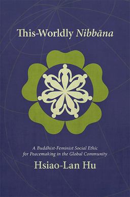 This-Worldly Nibbana A Buddhist-Feminist Social Ethic for Peacemaking in the Global Community  9781438439327 Front Cover