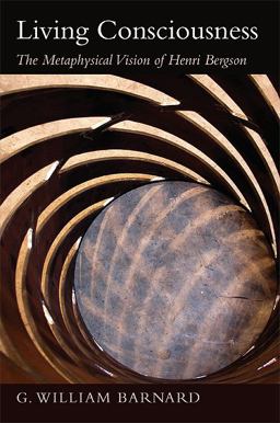 Living Consciousness The Metaphysical Vision of Henri Bergson  9781438439587 Front Cover