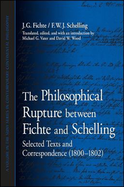 Philosophical Rupture Between Fichte and Schelling Selected Texts and Correspondence (1800-1802)  9781438440187 Front Cover
