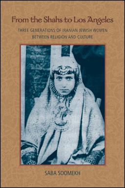 From the Shahs to Los Angeles Three Generations of Iranian Jewish Women Between Religion and Culture  9781438443843 Front Cover