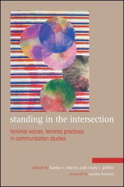 Standing in the Intersection Feminist Voices, Feminist Practices in Communication Studies  9781438444901 Front Cover