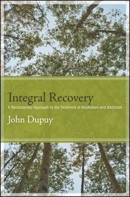 Integral Recovery A Revolutionary Approach to the Treatment of Alcoholism and Addiction  9781438446141 Front Cover