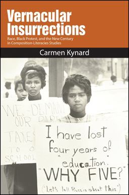 Vernacular Insurrections Race, Black Protest, and the New Century in Composition-Literacies Studies  9781438446363 Front Cover