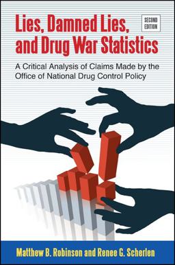 Lies, Damned Lies, and Drug War Statistics A Critical Analysis of Claims Made by the Office of National Drug Control Policy  9781438448381 Front Cover