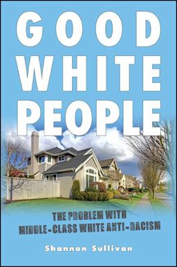 Good White People The Problem with Middle-Class White Anti-Racism  9781438451688 Front Cover