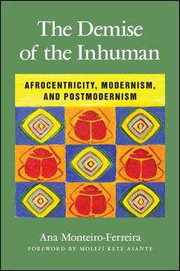 The Demise of the Inhuman Afrocentricity, Modernism, and Postmodernism  9781438452241 Front Cover