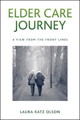 Elder Care Journey A View from the Front Lines  9781438460734 Front Cover